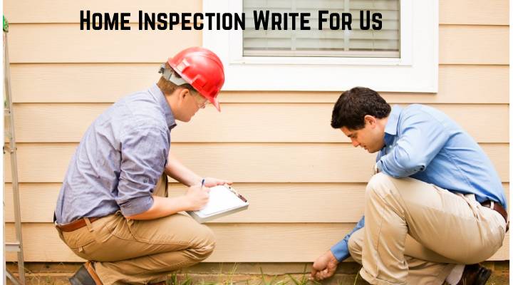 Home Inspection Write For Us