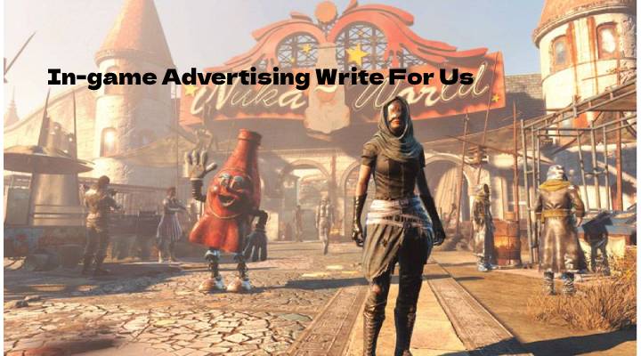 In-game Advertising Write For Us, 