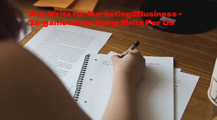 Why Write for Marketing2Business - In-game Advertising Write For Us