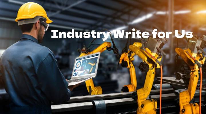 Industry Write for Us 