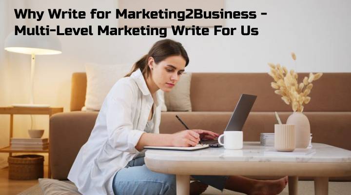 Why Write for Marketing2Business - Multi-Level Marketing Write For Us