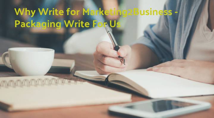Why Write for Marketing2Business - Packaging Write For Us