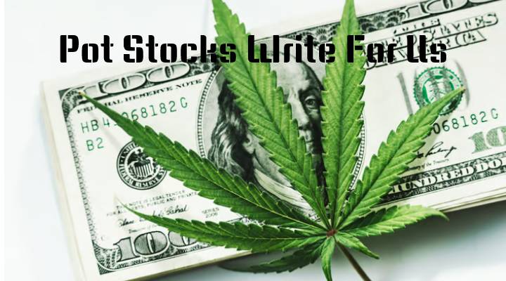 Pot Stocks Write For Us