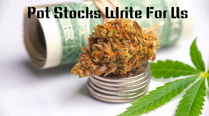 Pot Stocks Write For Us