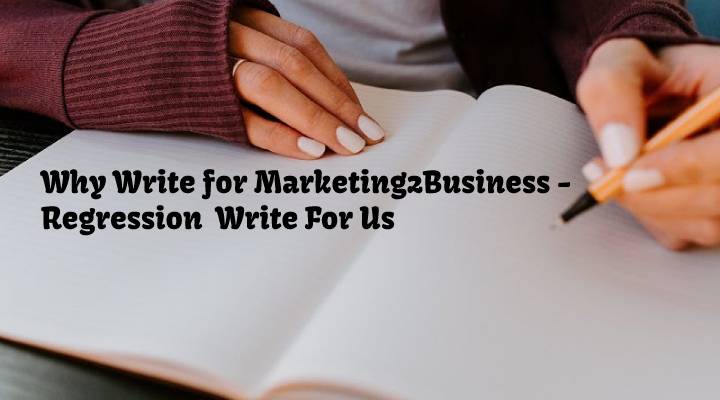 Why Write for Marketing2Business - Regression  Write For Us