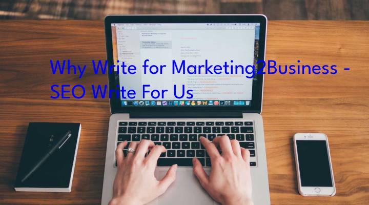 Why Write for Marketing2Business - SEO Write For Us