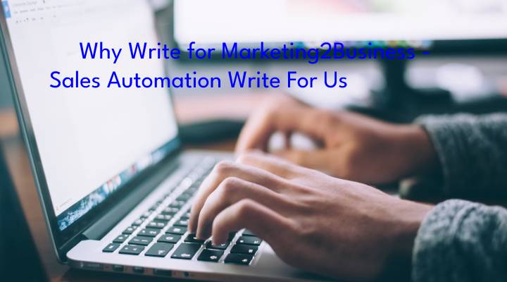 Why Write for Marketing2Business - Sales Automation Write For Us