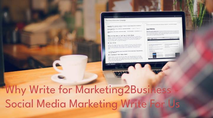 Why Write for Marketing2Business - Social Media Marketing Write For Us