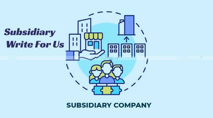 Subsidiary Write For Us
