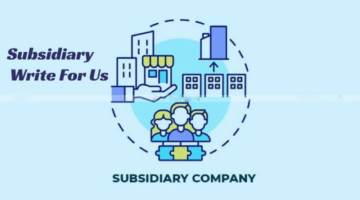 Subsidiary Write For Us