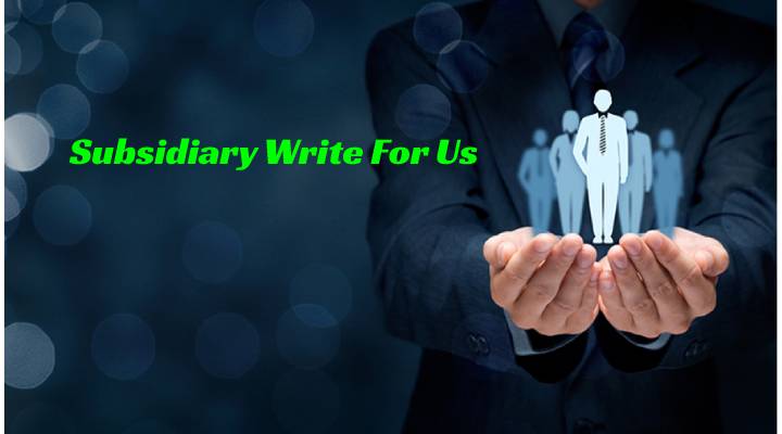 Subsidiary Write For Us