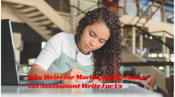 Why Write for Marketing2Business - Tax Assessment Write For Us