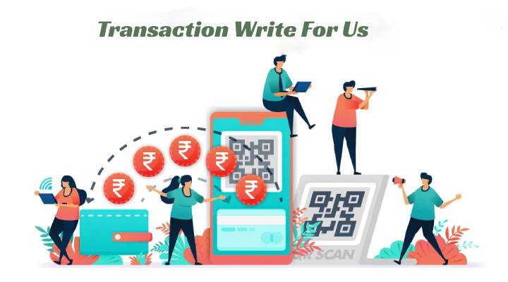 Transaction Write For Us, 