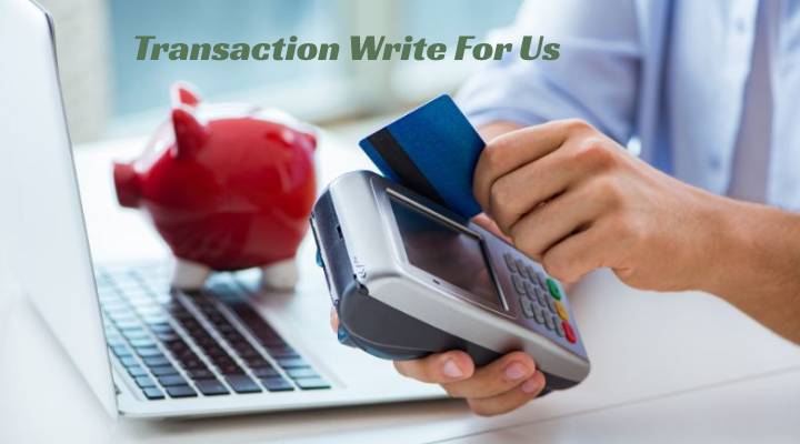 Transaction Write For Us, 