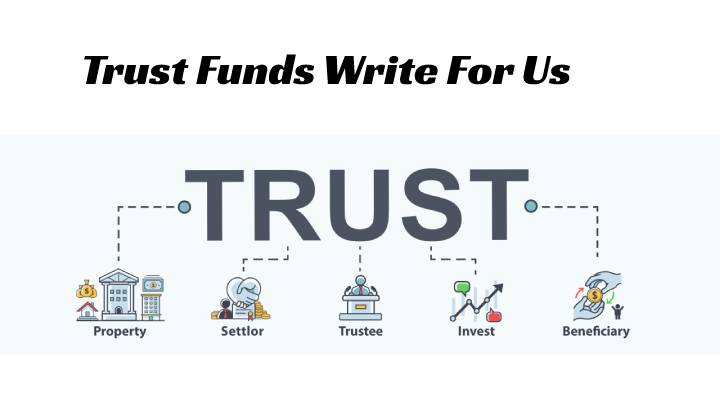 Trust Funds Write For Us