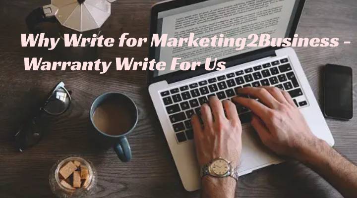 Why Write for Marketing2Business - Warranty Write For Us