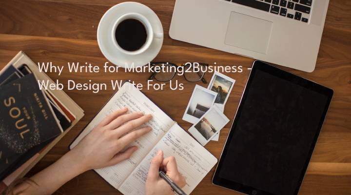 Why Write for Marketing2Business - Web Design Write For Us