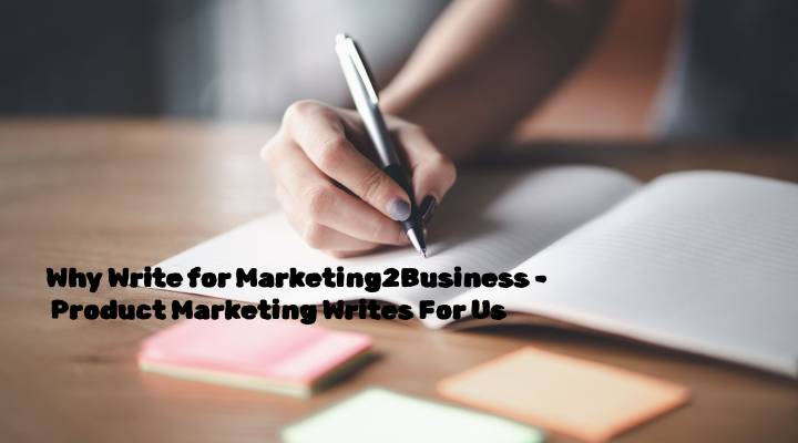 Why Write for Marketing2Business - Product Marketing Writes For Us