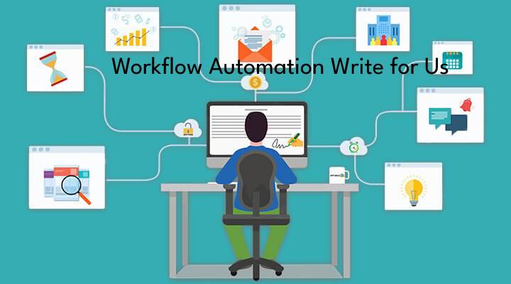 Workflow Automation Write for Us