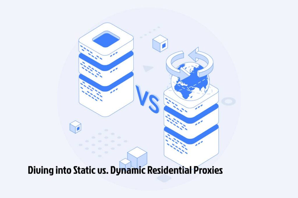 Diving into Static vs. Dynamic Residential Proxies