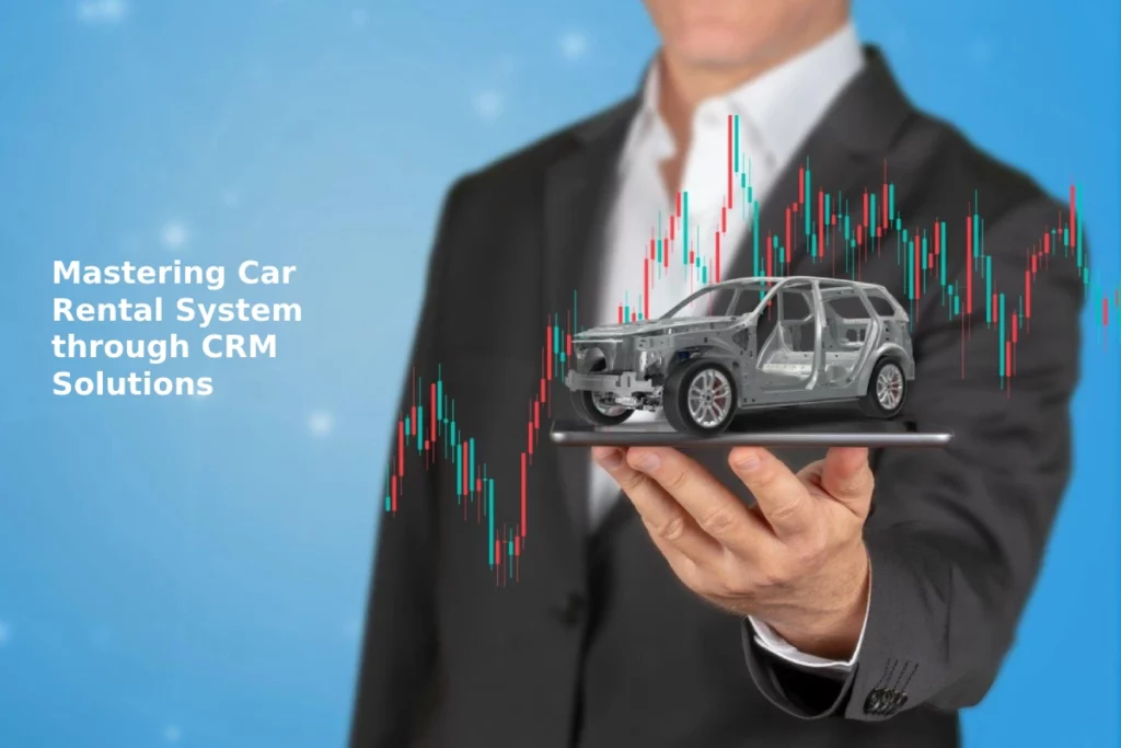 Mastering Car Rental System through CRM Solutions