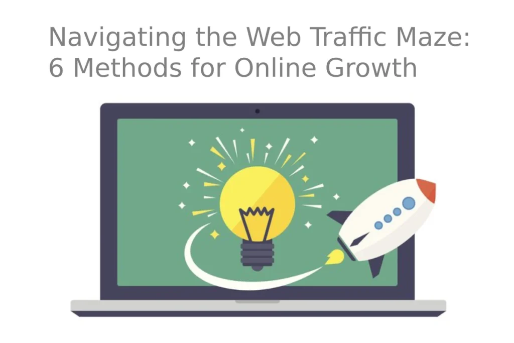 Navigating the Web Traffic Maze: 6 Methods for Online Growth