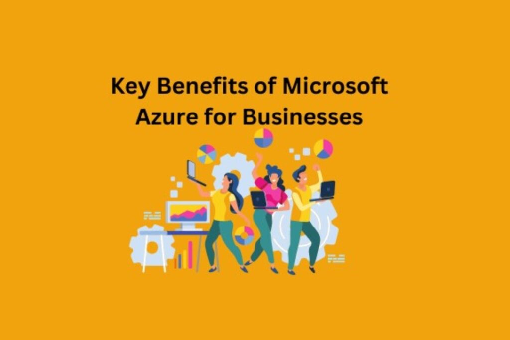 Key Benefits of Microsoft Azure for Businesses