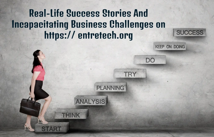 Real-Life Success Stories And Incapacitating Business Challenges on https___ entretech.org