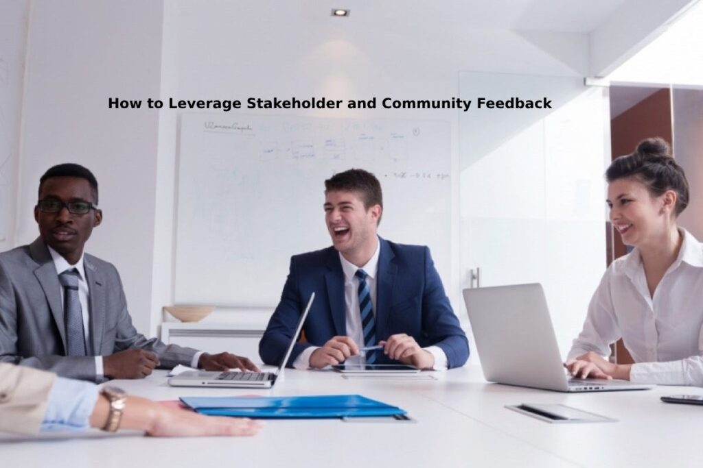 How to Leverage Stakeholder and Community Feedback