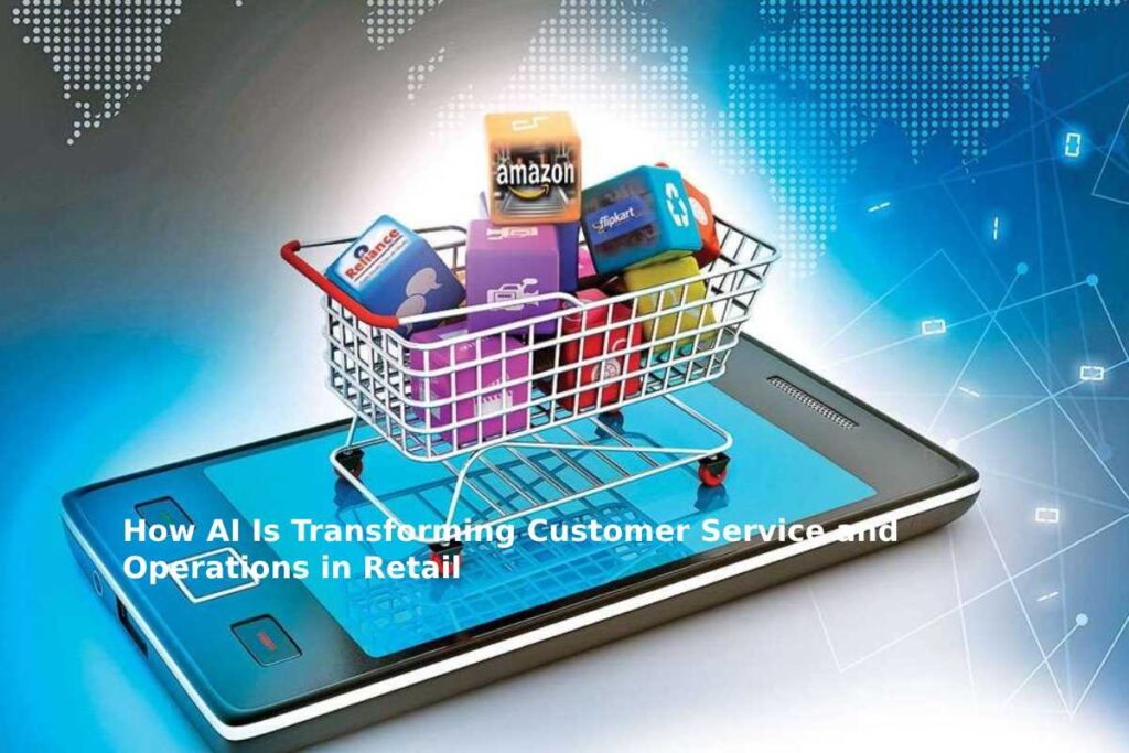 How AI Is Transforming Customer Service and Operations in Retail