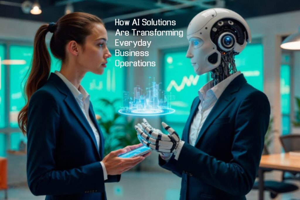 How AI Solutions Are Transforming Everyday Business Operations