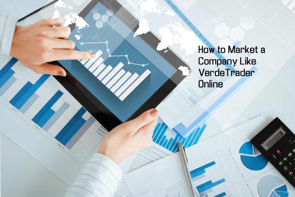 How to Market a Company Like VerdeTrader Online
