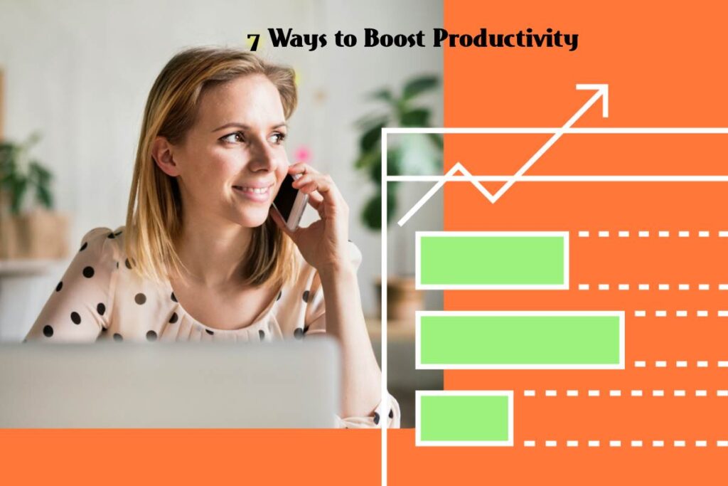 7 Ways to Boost Productivity 7 Ways to Boost Productivity