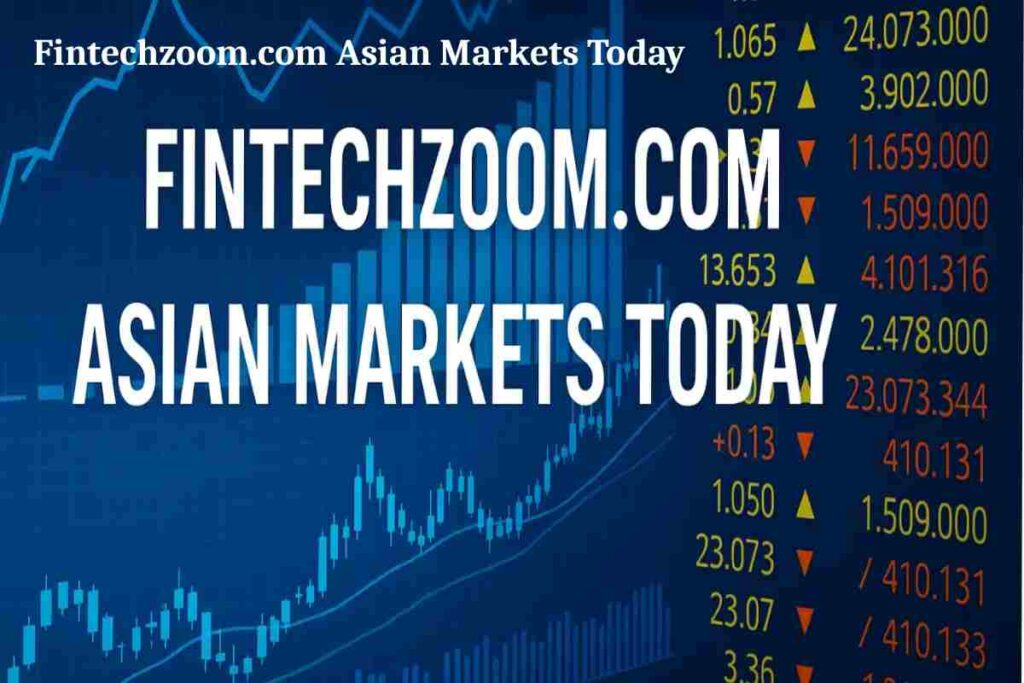 Fintechzoom.com Asian Markets Today – 2026 Market Insights & Analysis