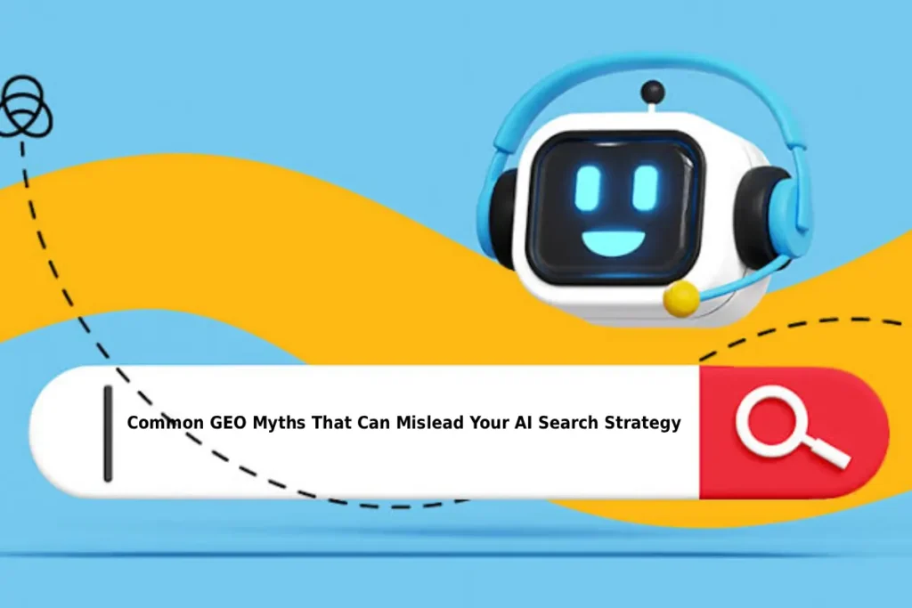 Common GEO Myths That Can Mislead Your AI Search Strategy geo myths